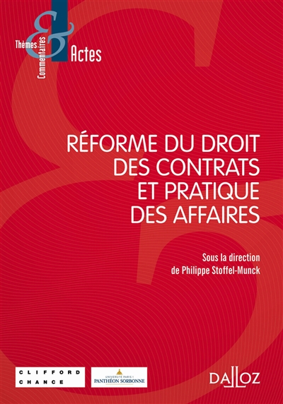 Réforme du droit des contrats et pratique des affaires : [actes du colloque organisé le 8 avril 2015 à Paris]