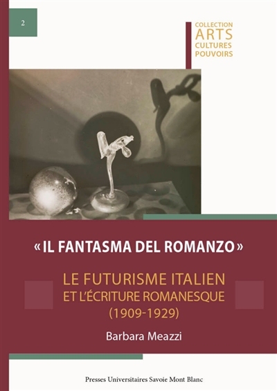 Il fantasma del romanzo : le futurisme italien et l'écriture romanesque, 1909-1929