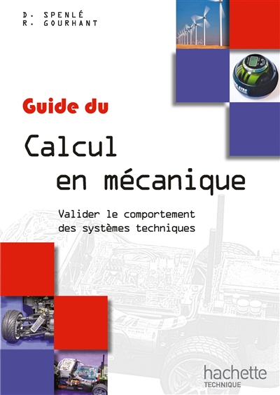 Guide du calcul en mécanique : valider le comportement des systèmes techniques : à l'usage des élèves des lycées technologiques et professionnels, des IUT...