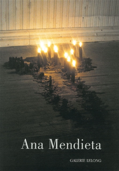 Ana Mendieta : blood & fire : [exposition, Paris], Galerie Lelong, [8 septembre-8 octobre 2011]