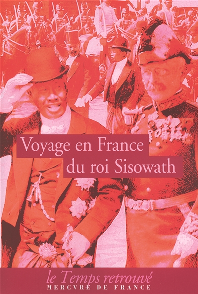 Voyage du roi Sisowath en France : en l'année du cheval, huitième de la décade, correspondant à l'année occidentale 1906, royaume du Cambodge