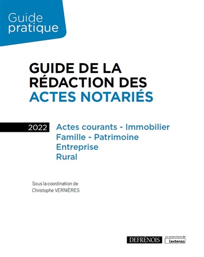 Guide de la rédaction des actes notariés : actes courants-immobilier, famille-patrimoine, entreprise, rural