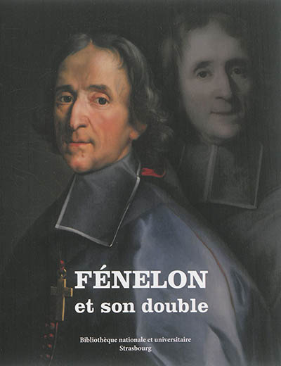Fénelon et son double : exposition, Bibliothèque nationale et universitaire, 18 juin - 14 août 2015