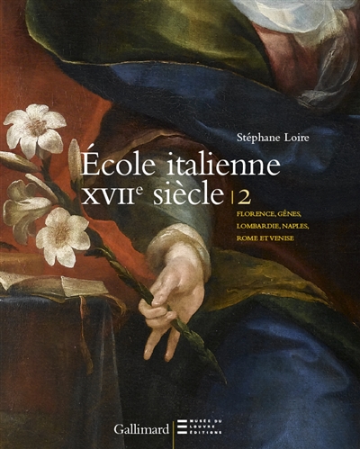 Peintures italiennes du XVIIe siècle du Musée du Louvre : Florence, Gênes, Lombardie, Naples, Rome et Venise