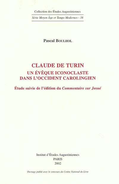 Claude de Turin : un évêque iconoclaste dans l'occident carolingien Étude suivie de l'édition du Commentaire sur Josué