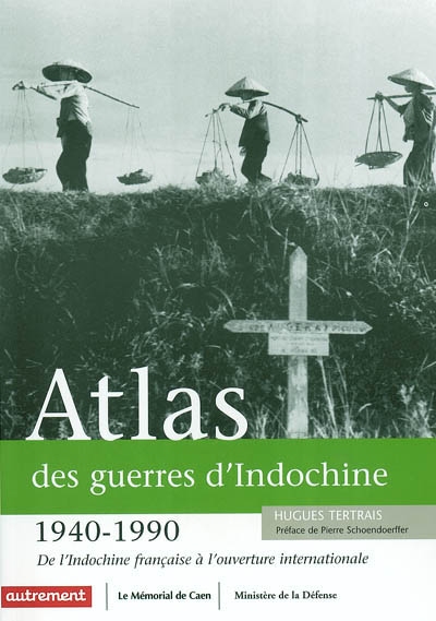 Atlas des guerres d'Indochine : 1940-1990 : de l'Indochine française à l'ouverture internationale