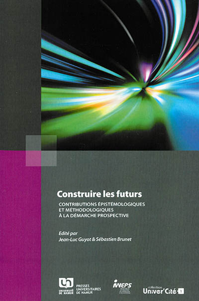 Construire les futurs : contributions épistémologiques et méthodologiques à la démarche prospective