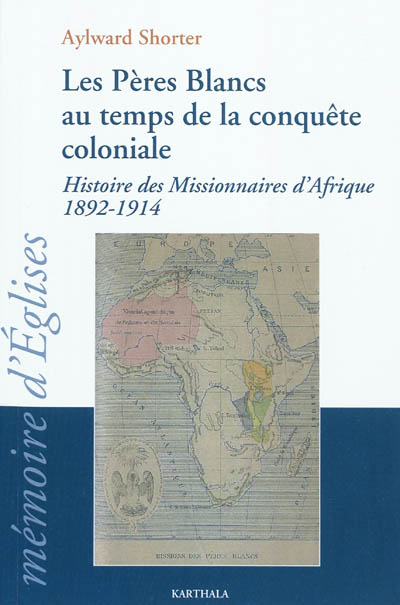 Les Pères Blancs au temps de la conquête coloniale : histoire des missionnaires d'Afrique (1892-1914)