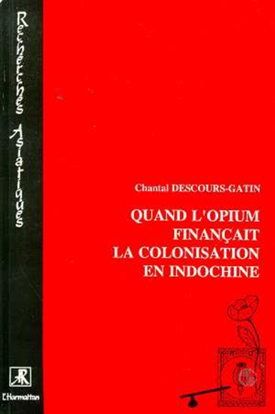 Quand l'opium finançait la colonisation en Indochine : l'élaboration de la Régie générale de l'opium, 1860 à 1914