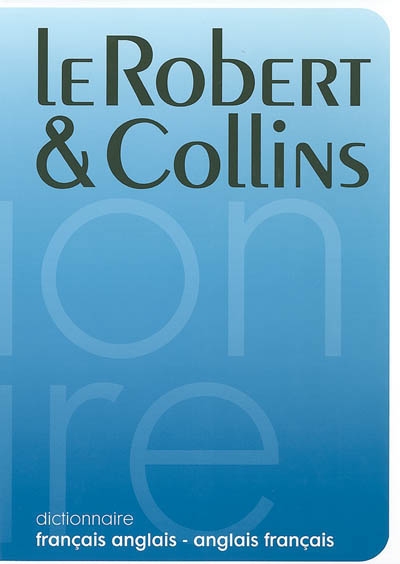 Le Robert & Collins, dictionnaire français-anglais, anglais-français : le dictionnaire de référence