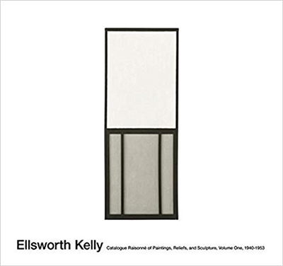 Ellsworth Kelly : catalogue raisonné of Paintings, Reliefs ans Sculpture: : volume One, 1940-1953