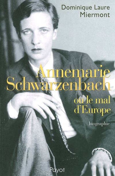 Annemarie Schwarzenbach ou Le mal de l'Europe : biographie