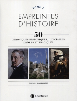 Empreintes d'histoire : 50 chroniques historiques, judiciaires, drôles et tragiques. Tome 2