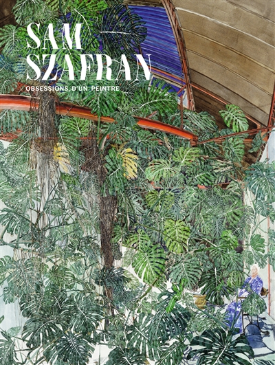Sam Szafran, obsessions d'un peintre : [exposition, Paris, musée de l'Orangerie, 28 septembre 2022 - 16 janvier 2023]