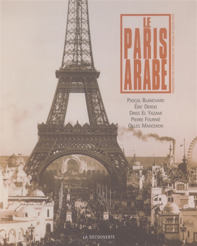 Le Paris arabe : deux siècles de présence des Orientaux et des Maghrébins, 1830-2003