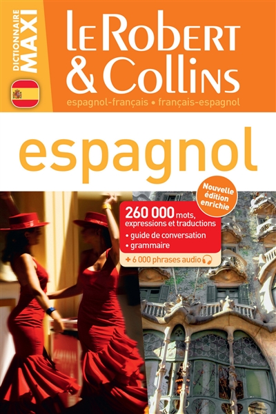 Le Robert et Collins maxi espagnol : français-espagnol, espagnol-français : 260.000 mots, expressions et traductions + guide de conversation + grammaire