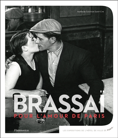 Brassaï, pour l'amour de Paris... : [exposition, Paris, Hôtel de Ville, Salle Saint Jean, 8 novembre 2013-8 mars 2014]