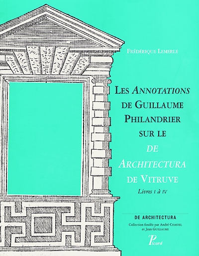 Les Annotations de Guillaume Philandrier sur le De architectura, de Vitruve : Livres I à IV
