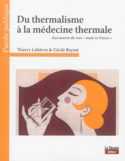 Du thermalisme à la médecine thermale : aux sources du vrai made in France