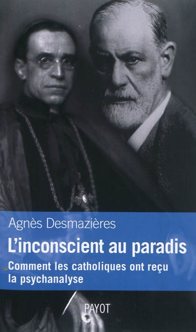 L'inconscient au paradis : comment les catholiques ont reçu la psychanalyse, 1920-1965