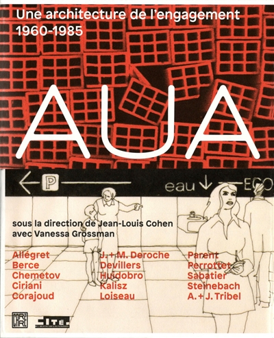 L'AUA : une architecture de l'engagement, 1960-1985 : exposition, Paris, Cité de l'architecture et du patrimoine, du 29 octobre 2015 au 29 février 2016
