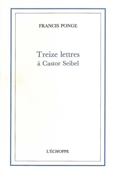 Treize lettres à Castor Seibel