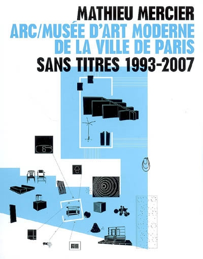 Mathieu Mercier : sans titres, 1993-2007 : [exposition], ARC-Musée d'art moderne de la Ville de Paris, [20 octobre 2007-6 janvier 2008]