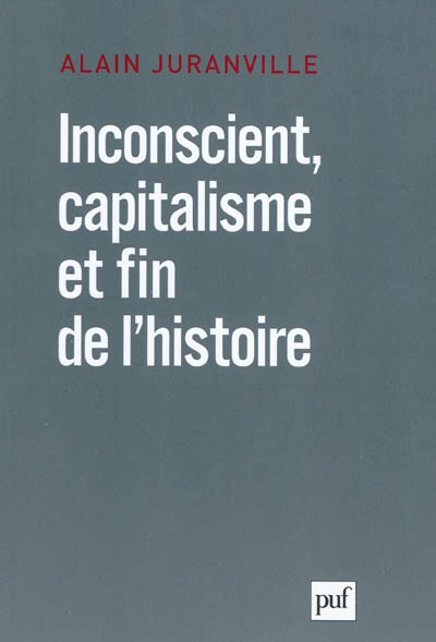 Inconscient, capitalisme et fin de l'histoire : l'actualité de la philosophie