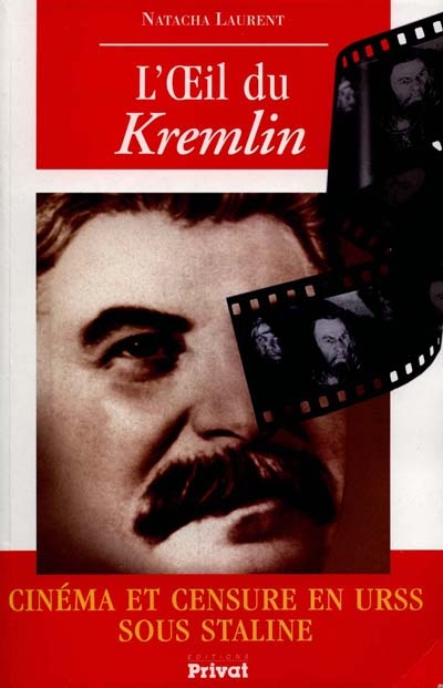 L'oeil du Kremlin : cinéma et censure en URSS sous Staline (1928-1953)