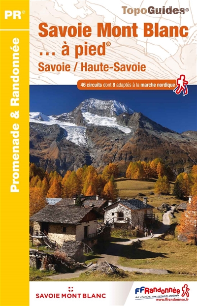 Savoie-Mont-Blanc à pied : Savoie, Haute-Savoie : 46 promenades et randonnées
