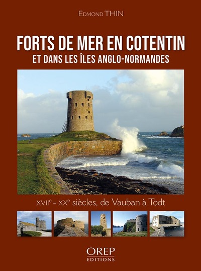 Forts de mer en Cotentin : et dans les îles anglo-normandes : XVIIe-XXe siècles, de Vauban à Todt