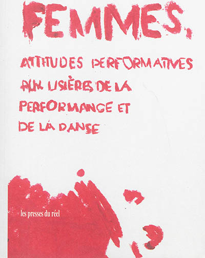 Femmes, attitudes performatives : [actes du colloque, Vandroeuvre-les-Nancy, Centre culturel André Malraux, 21-22 novembre 2012]