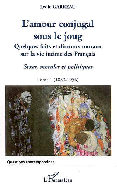 Sexes, morales et politiques 1 , L'amour conjugal sous le joug : quelques faits et discours moraux sur la vie intime des Français, 1880-1956