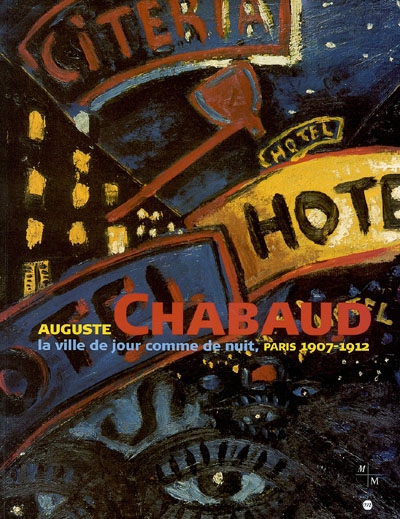 Auguste Chabaud : la ville de jour comme de nuit, Paris 1907-1912 : exposition, Marseille, Musée Cantini, 25 octobre 2003-1er février 2004
