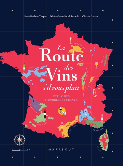 La route des vins de France : l'atlas des vignobles français : 16 grandes régions, 85 cartes, 2600 ans d'histoire