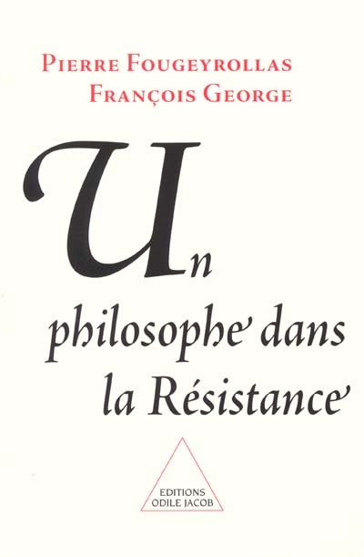 Un philosophe dans la Résistance : en dialogue avec François George