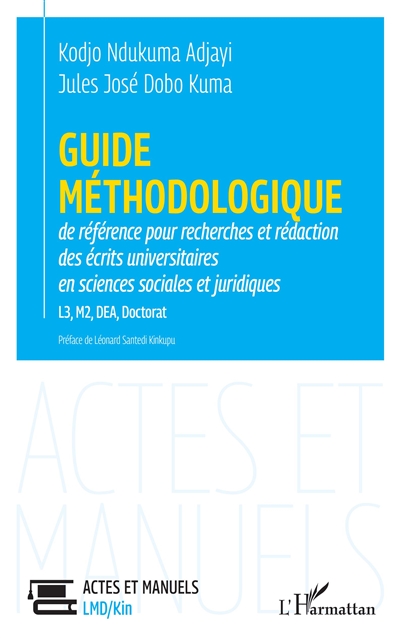 Guide méhodologique de référence pour recherches et rédaction des écrits universitaires en sciences sociales et juridiques : L3, M2, DEA, doctorat