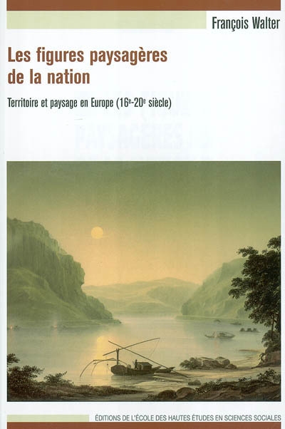 Les figures paysagères de la nation : territoire et paysage en Europe, 16e-20e siècle