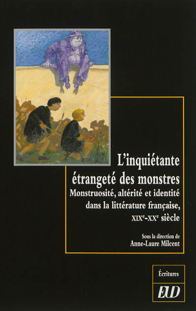L'inquiétante étrangeté des monstres : monstruosité, altérité et identité dans la littérature française, XIXe-XXe siècle