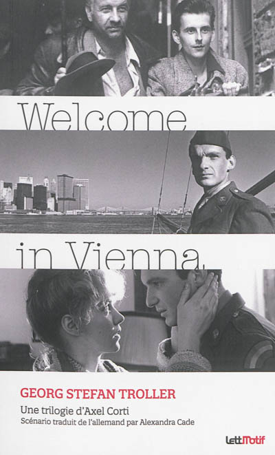 Welcome in Vienna : scénario de la trilogie d'Axel Corti