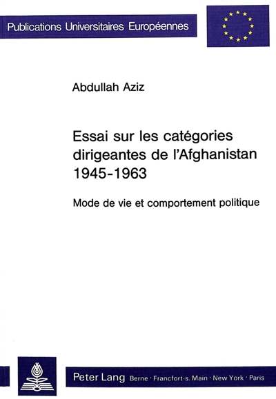 Essai sur les catégories dirigeantes de l'Afghanistan 1945-1963 [mille neuf cent quarante cinq mille neuf cent soixante trois] : mode de vie et comportement politique