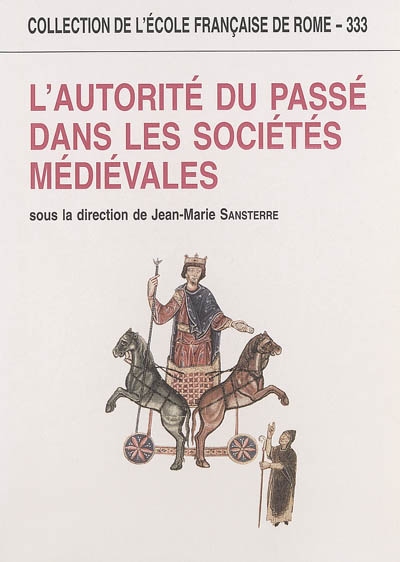L'autorité du passé dans les sociétés médiévales : [actes du colloque, Rome, 2-4 mai 2002]