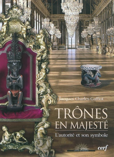 Trônes en majesté : l'autorité et son symbole : [exposition, château de Versailles, 1er mars-19 juin 2011]