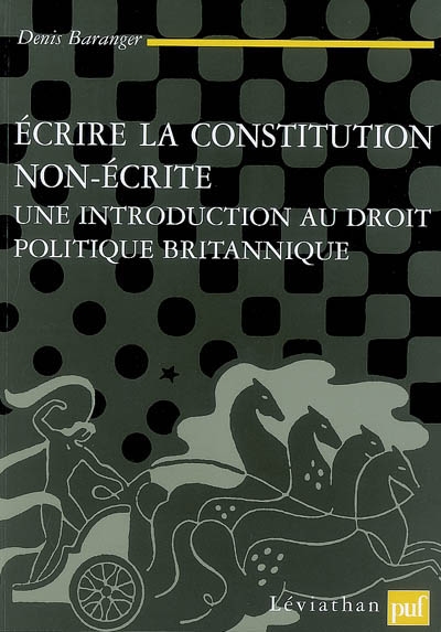 Ecrire la constitution non écrite : une introduction au droit politique britannique