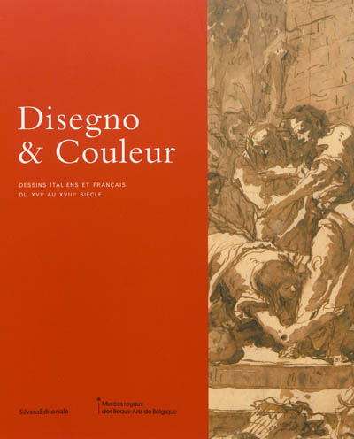 Disegno & couleur : dessins italiens et français du XVIe au XVIIIe siècle : collection des Musées royaux des beaux-arts de Belgique