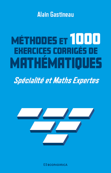Méthodes et 1000 exercices corrigés de mathématiques : spécialité et maths expertes