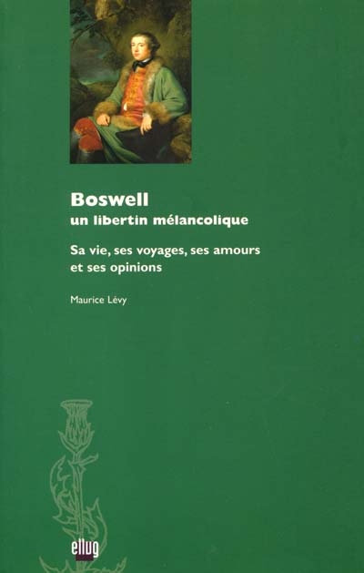 Boswell : un libertin mélancolique, sa vie, ses voyages, ses amours et ses opinions