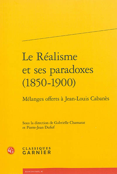Le réalisme et ses paradoxes, 1850-1900 : mélanges offerts à Jean-Louis Cabanès