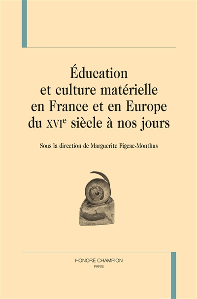 Éducation et culture matérielle en France et en Europe du XVIe siècle à nos jours