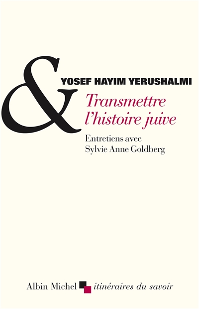 Transmettre l'histoire juive : entretiens avec Sylvie Anne Goldberg suivi de Clio et les Juifs : réflexions sur l'historiographie juive au XVIe siècle